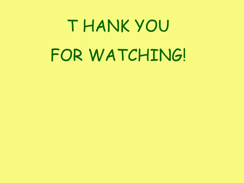 T HANK YOU  FOR WATCHING!